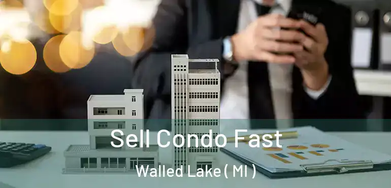  Sell Condo Fast Walled Lake ( MI )