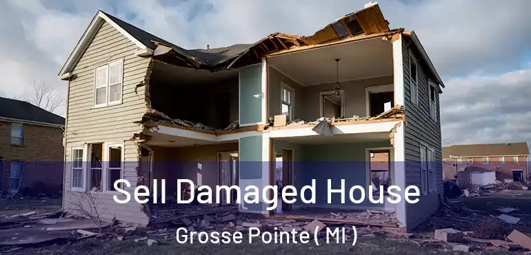  Sell Damaged House Grosse Pointe ( MI )