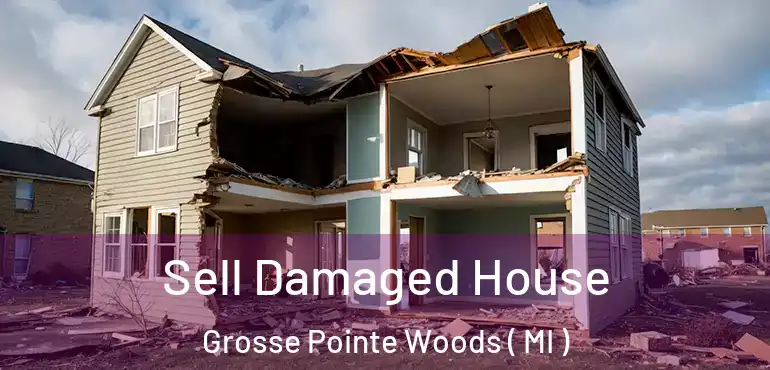  Sell Damaged House Grosse Pointe Woods ( MI )