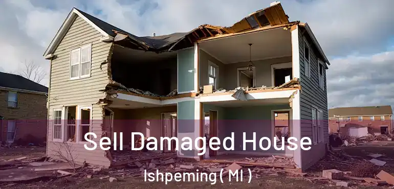  Sell Damaged House Ishpeming ( MI )
