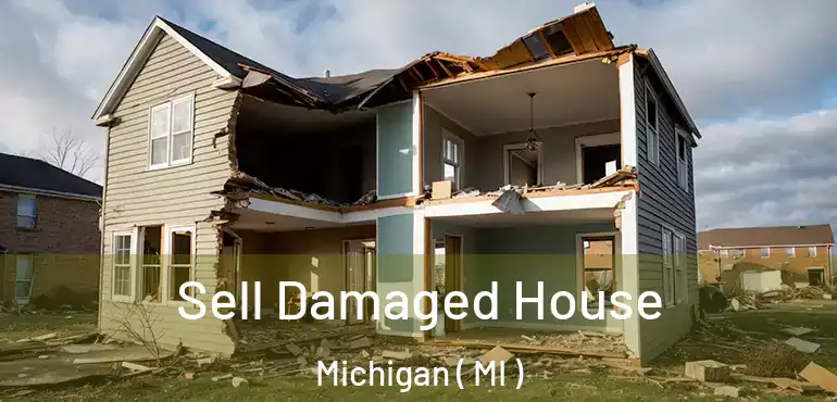  Sell Damaged House Michigan ( MI )