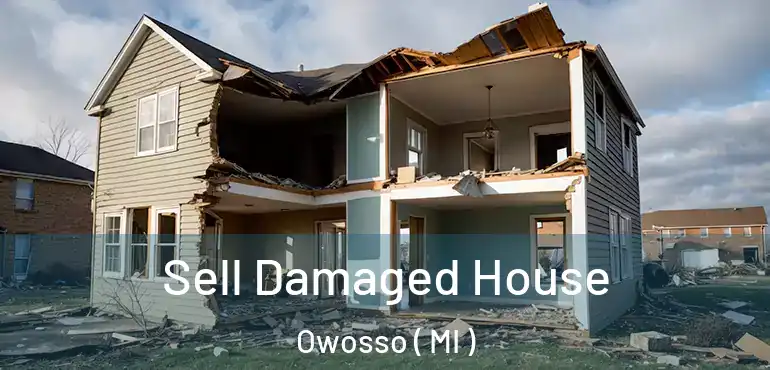  Sell Damaged House Owosso ( MI )
