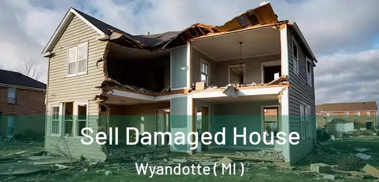  Sell Damaged House Wyandotte ( MI )