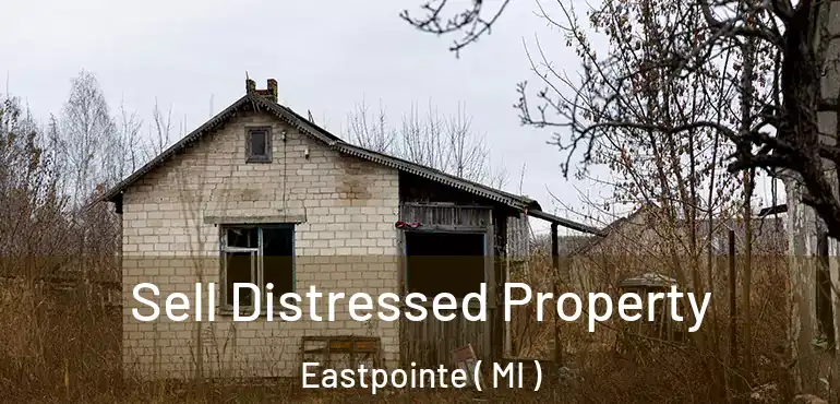  Sell Distressed Property Eastpointe ( MI )