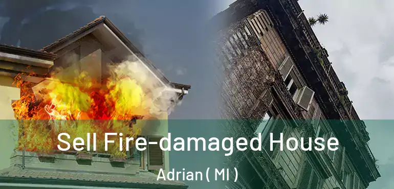  Sell Fire-damaged House Adrian ( MI )