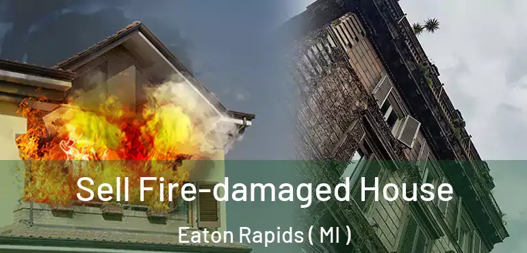  Sell Fire-damaged House Eaton Rapids ( MI )