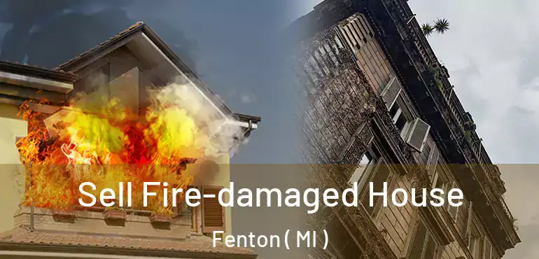  Sell Fire-damaged House Fenton ( MI )
