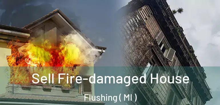  Sell Fire-damaged House Flushing ( MI )