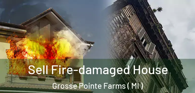  Sell Fire-damaged House Grosse Pointe Farms ( MI )