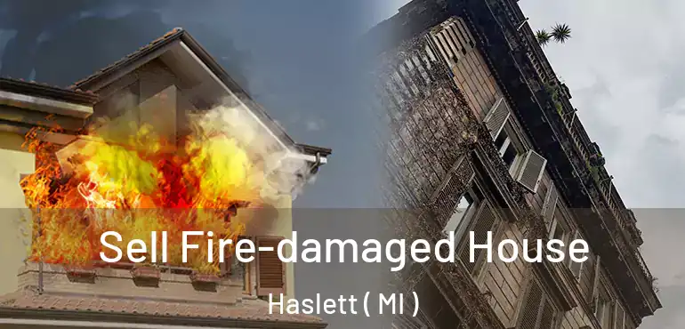  Sell Fire-damaged House Haslett ( MI )