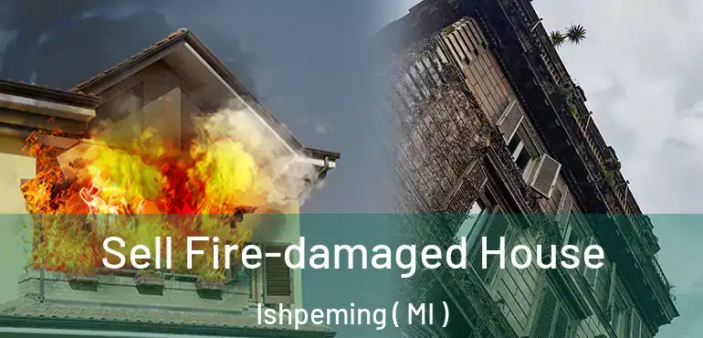  Sell Fire-damaged House Ishpeming ( MI )