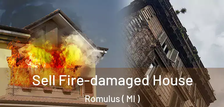  Sell Fire-damaged House Romulus ( MI )
