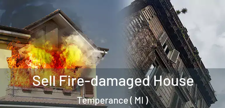  Sell Fire-damaged House Temperance ( MI )