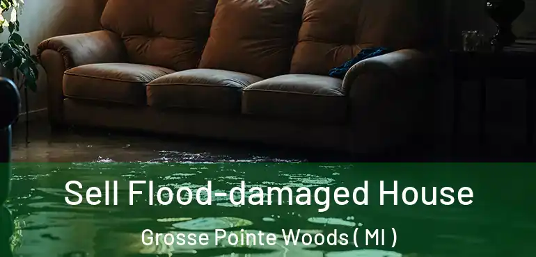  Sell Flood-damaged House Grosse Pointe Woods ( MI )