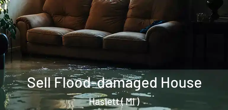  Sell Flood-damaged House Haslett ( MI )