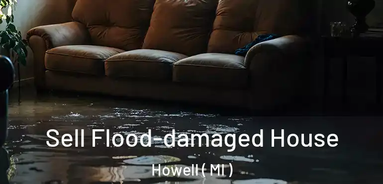  Sell Flood-damaged House Howell ( MI )