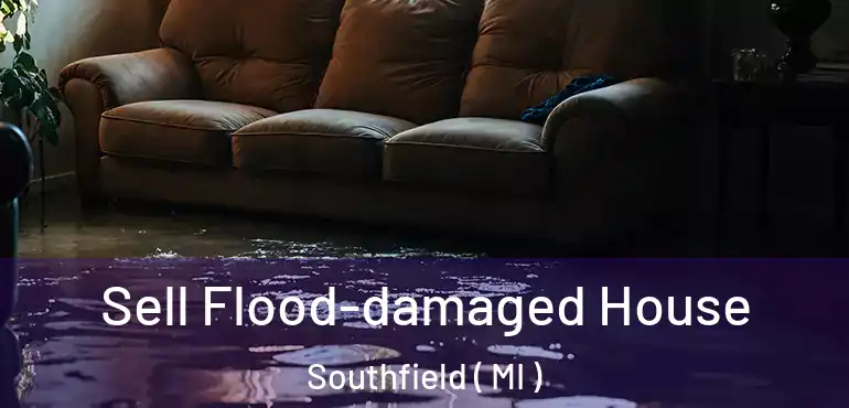  Sell Flood-damaged House Southfield ( MI )