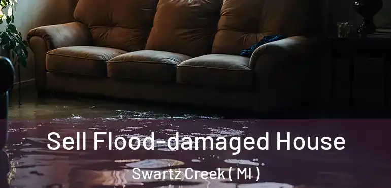 Sell Flood-damaged House Swartz Creek ( MI )
