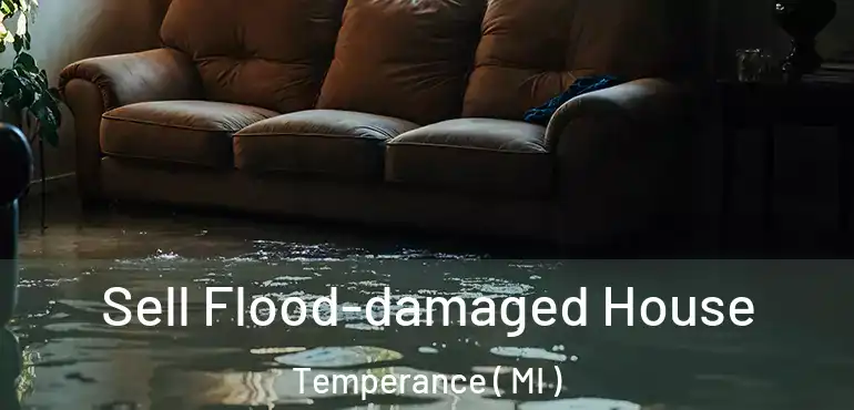  Sell Flood-damaged House Temperance ( MI )