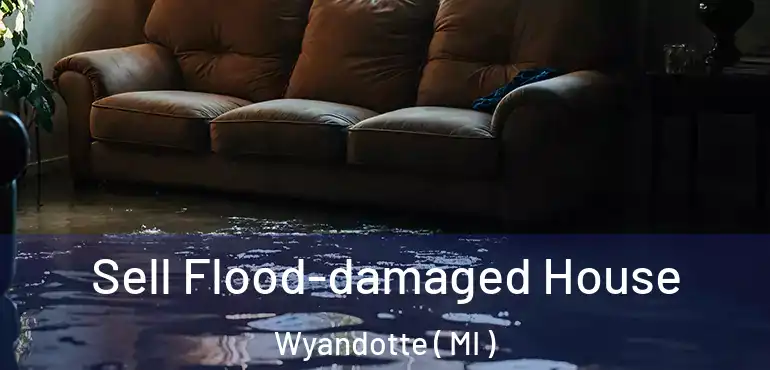  Sell Flood-damaged House Wyandotte ( MI )
