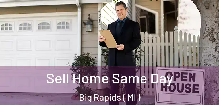  Sell Home Same Day Big Rapids ( MI )