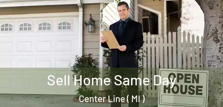  Sell Home Same Day Center Line ( MI )