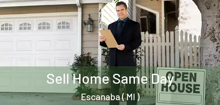  Sell Home Same Day Escanaba ( MI )