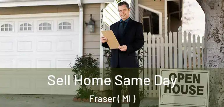  Sell Home Same Day Fraser ( MI )