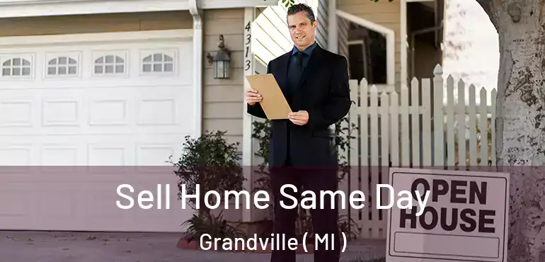  Sell Home Same Day Grandville ( MI )