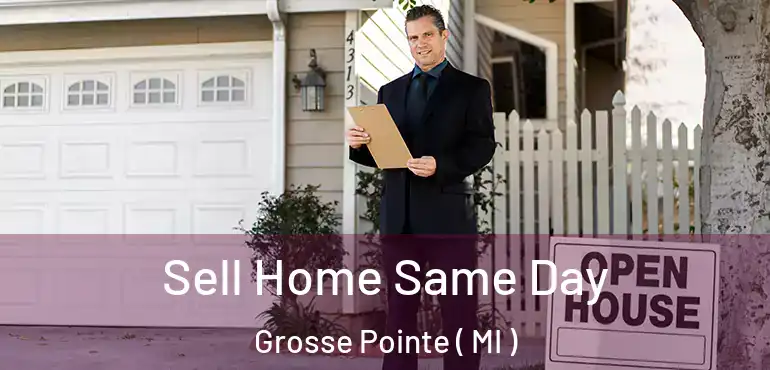  Sell Home Same Day Grosse Pointe ( MI )