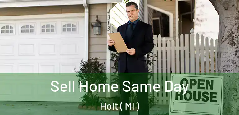 Sell Home Same Day Holt ( MI )