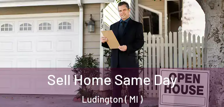  Sell Home Same Day Ludington ( MI )