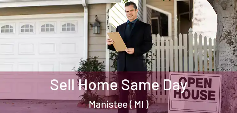  Sell Home Same Day Manistee ( MI )