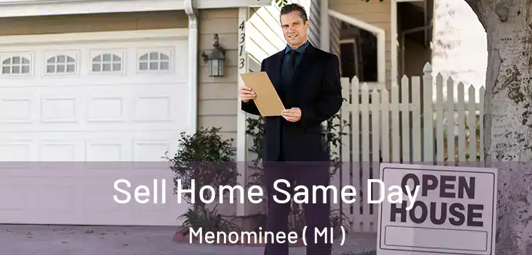  Sell Home Same Day Menominee ( MI )