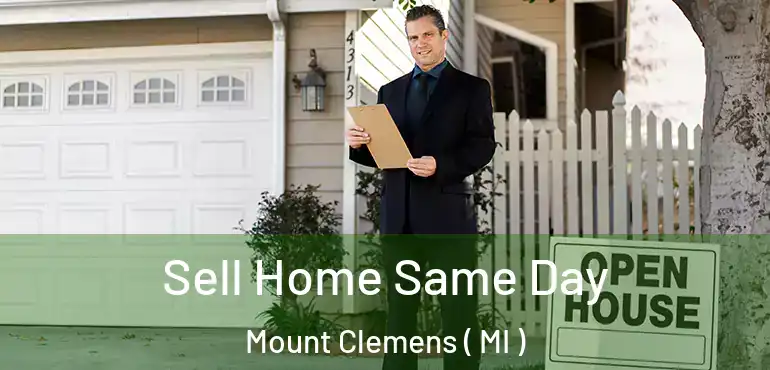  Sell Home Same Day Mount Clemens ( MI )