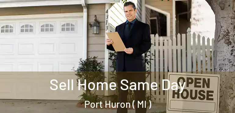  Sell Home Same Day Port Huron ( MI )