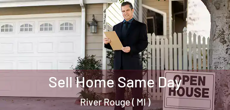  Sell Home Same Day River Rouge ( MI )