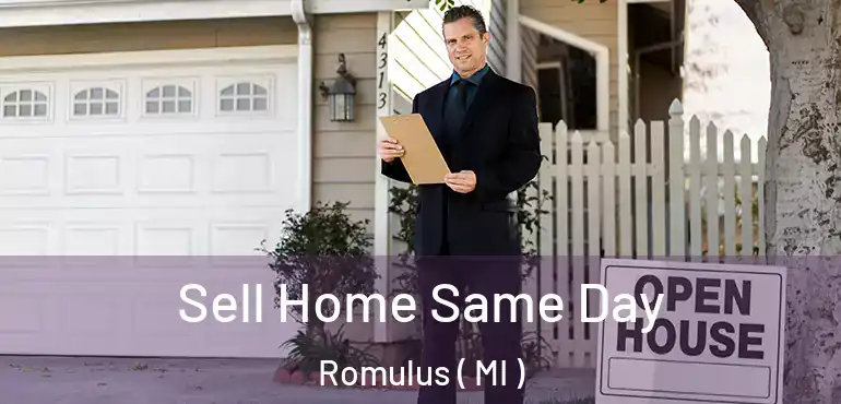  Sell Home Same Day Romulus ( MI )