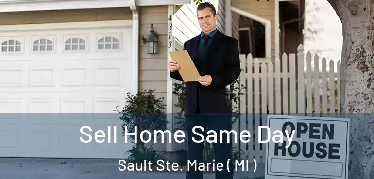  Sell Home Same Day Sault Ste. Marie ( MI )