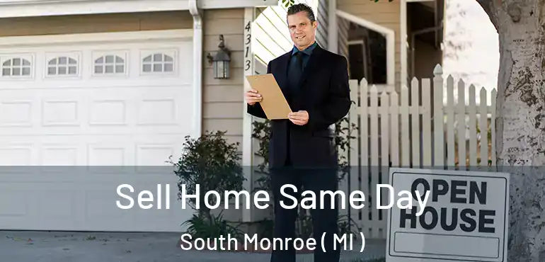  Sell Home Same Day South Monroe ( MI )