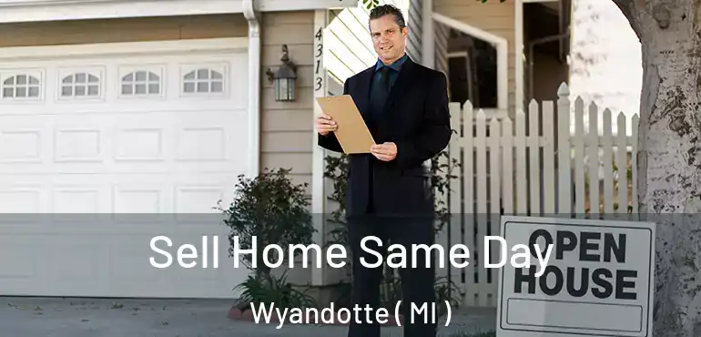  Sell Home Same Day Wyandotte ( MI )