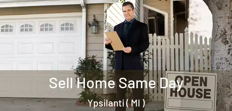  Sell Home Same Day Ypsilanti ( MI )