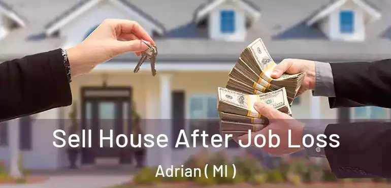  Sell House After Job Loss Adrian ( MI )