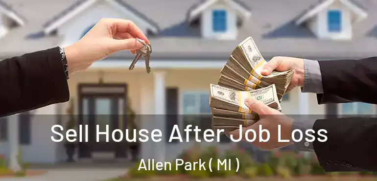  Sell House After Job Loss Allen Park ( MI )