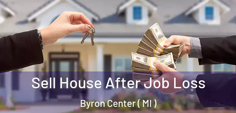  Sell House After Job Loss Byron Center ( MI )