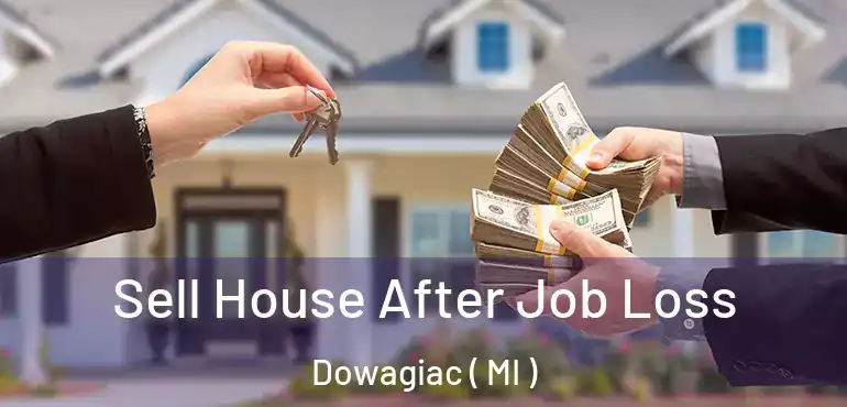 Sell House After Job Loss Dowagiac ( MI )