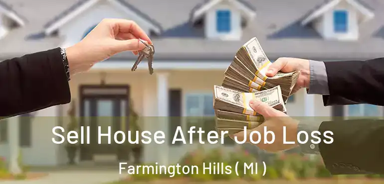  Sell House After Job Loss Farmington Hills ( MI )