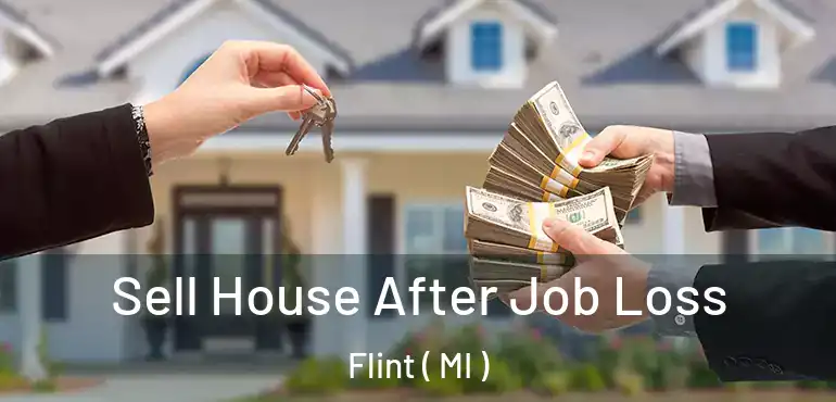  Sell House After Job Loss Flint ( MI )