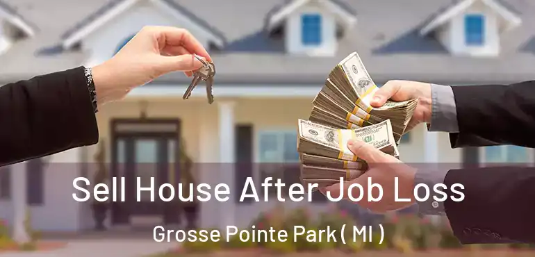  Sell House After Job Loss Grosse Pointe Park ( MI )