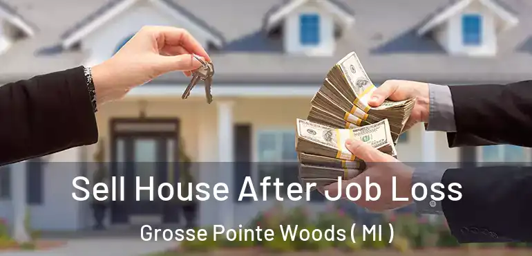  Sell House After Job Loss Grosse Pointe Woods ( MI )